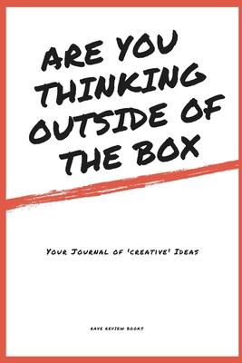 Are You Thinking Outside Of The Box - Your Journal of Creative Ideas - 151 writable black & white lined pages: Makes the perfect gift for students, th
