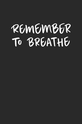 Remember to breathe: Lined Notebook / Journal Gift, 100 Pages, 6x9, Soft Cover, Matte Finish
