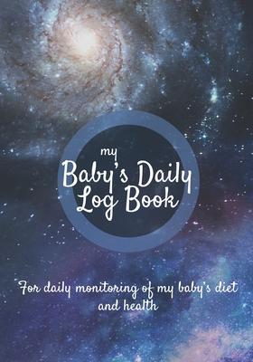 Baby Daily Log Book: Baby tracker journal - Baby feeding log - Newborn feeding chart - 185 pages, 7x10 inches - Paperback - Milky Way Galax