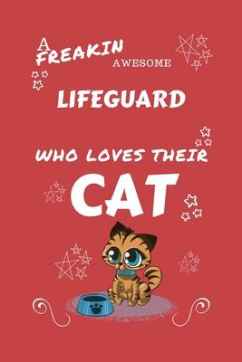 A Freakin Awesome Lifeguard Who Loves Their Cat: Perfect Gag Gift For An Lifeguard Who Happens To Be Freaking Awesome And Love Their Kitty! - Blank Li