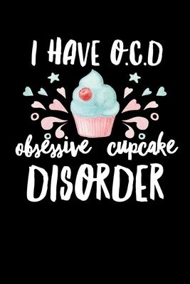 I Have OCD Obsessive Cupcake Disorder: Composition Lined Notebook Journal