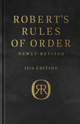 Robert’’s Rules of Order Newly Revised, Deluxe 12th Edition