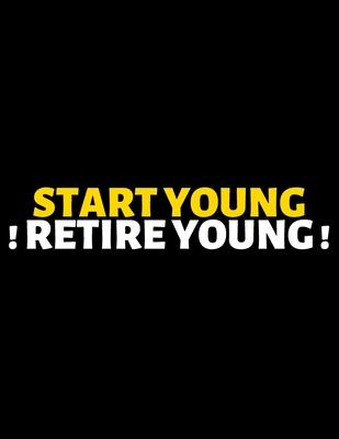 Start Young Retire Young: lined professional notebook/Journal. Best motivational gifts for office friends and coworkers under 10 dollars: Amazin