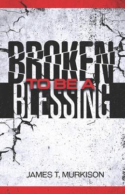 Broken To Be A Blessing