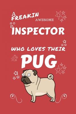 A Freakin Awesome Inspector Who Loves Their Pug: Perfect Gag Gift For An Inspector Who Happens To Be Freaking Awesome And Love Their Doggo! - Blank Li