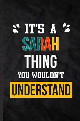 It’’s a Sarah Thing You Wouldn’’t Understand: Blank Practical Personalized Sarah Lined Notebook/ Journal For Favorite First Name, Inspirational Saying U