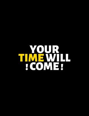 Your Time Will Come: lined professional notebook/Journal. Best motivational gifts for office friends and coworkers under 10 dollars: Amazin