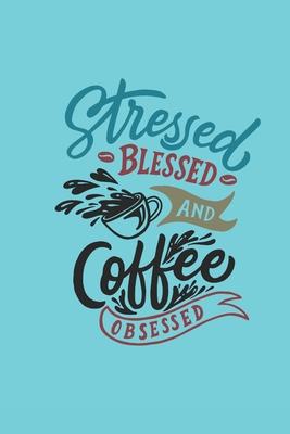 Stressed Blessed and Coffee Obsessed: Book gifts for adults: Lined pages with coffee icon