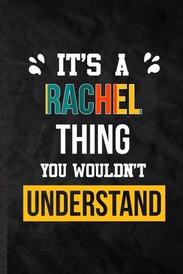 It’’s a Rachel Thing You Wouldn’’t Understand: Blank Practical Personalized Rachel Lined Notebook/ Journal For Favorite First Name, Inspirational Saying