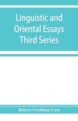Linguistic and oriental essays. Written from the year 1840 to 1903: Third Series