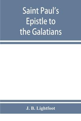 Saint Paul’’s Epistle to the Galatians: a revised text with introduction, notes and dissertations