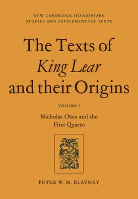 The Texts of King Lear and Their Origins: Volume 1, Nicholas Okes and the First Quarto