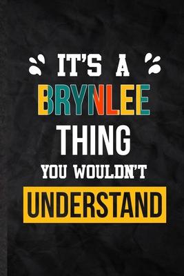 It’’s a Brynlee Thing You Wouldn’’t Understand: Blank Practical Personalized Brynlee Lined Notebook/ Journal For Favorite First Name, Inspirational Sayi