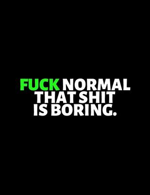 Fuck Normal That Shit Is Boring: lined professional notebook/Journal. A perfect inspirational gifts for friends and coworkers under 10 dollars: Amazin