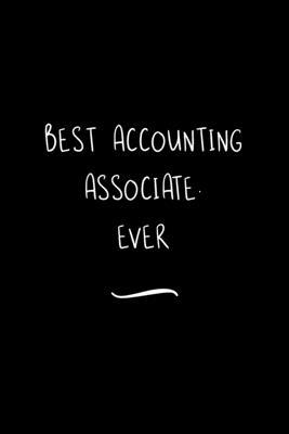Best Accounting Associate. Ever: Funny Office Notebook/Journal For Women/Men/Coworkers/Boss/Business Woman/Funny office work desk humor/ Stress Relief