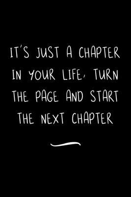It’’s Just A Chapter In Your Life, Turn The Page And Start The Next Chapter: Funny Office Notebook/Journal For Women/Men/Coworkers/Boss/Business Woman/