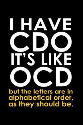 I have CDO it’’s like OCD but the letters are in alphabetical order, as they should be: 110 Game Sheets - 660 Tic-Tac-Toe Blank Games - Soft Cover Book
