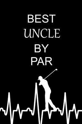 Best Uncle By Par: Unique Birthday and Christmas Present for Grandpa, Funny Gag Gifts for Golfers Who Have Everything, Small Lined Diary