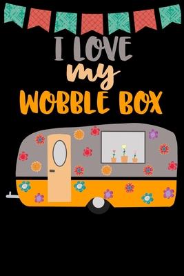 I Love My Wobble Box: Great book to keep notes from your camping trips and adventures or to use as an everyday notebook, planner or journal