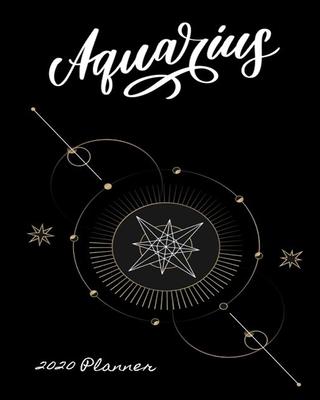 Aquarius 2020 Planner: Daily Weekly Monthly Planner Journal Diary For Wiccans, Witches, Mages, Druids, and Other Practitioners of Magic