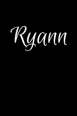 Ryann: Notebook Journal for Women or Girl with the name Ryann - Beautiful Elegant Bold & Personalized Gift - Perfect for Leav