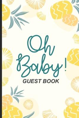 Oh Baby! Guest Book: Guest Registry For Baby Shower, New Parents Keepsake, Bundle Of Joy Baby Journal, Family Well-Wishes & Advice Notebook