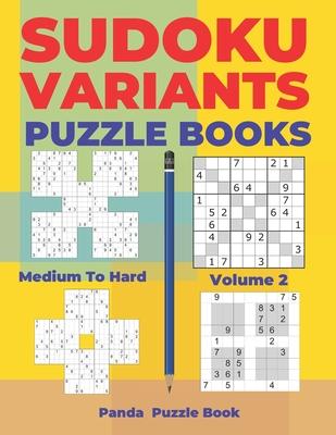 Sudoku Variants Puzzle Books Medium to Hard - Volume 2: Sudoku Variations Puzzle Books - Brain Games For Adults