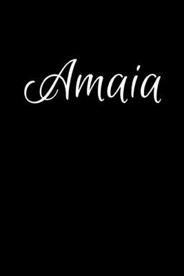Amaia: Notebook Journal for Women or Girl with the name Amaia - Beautiful Elegant Bold & Personalized Gift - Perfect for Leav