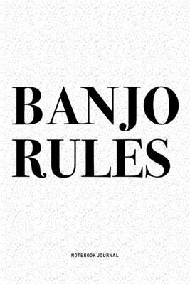 Banjo Rules: A 6x9 Inch Diary Notebook Journal With A Bold Text Font Slogan On A Matte Cover and 120 Blank Lined Pages Makes A Grea