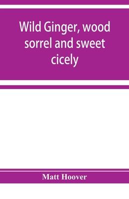 Wild ginger, wood sorrel and sweet cicely; stories of many types, new to the printer’’s types; A Specific for Commercial Malaria, A Preventive of Moral