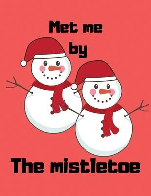 Met me by the mistletoe: Christian Happy Christmas Xmas Organizer Journal notebook, Gift List, Calendar, Budget Party Planner, Bucket List, Adv