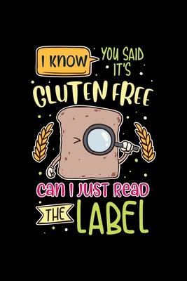 Gluten Free Notebook I Know You Said It’’s Gluten Free But Can I Just Read The Label: Gluten Free Notebook, Diary and Journal with 120 Pages Great Gift