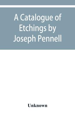 A catalogue of etchings by Joseph Pennell in the Joseph Brooks Fair collection; the Art Institute of Chicago, 1911