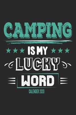 Camping Is My Lucky Word Calender 2020: Funny Cool Camper Calender 2020 - Monthly & Weekly Planner - 6x9 - 128 Pages - Cute Gift For Camping Fans, Ent