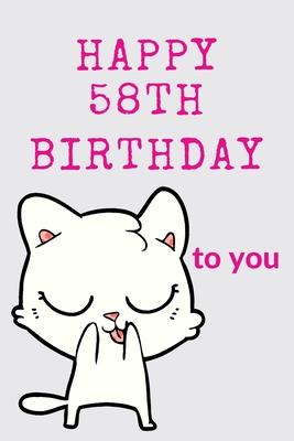 Happy 58th Birthday To You: 58th Birthday Gift / Journal / Notebook / Diary / Unique Greeting & Birthday Card Alternative