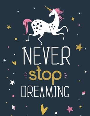 Never Stop Dreaming - (Unicorn): (Coloring Book Gift for Adults) Featuring Various Unicorn Designs Filled with Stress Relieving Patterns - Lovely Colo