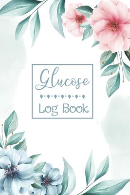 Glucose Log Book: Monitoring Log Record Notebook Blood Pressure and Blood Sugar Levels Diabetic Journal Diabetes Diary