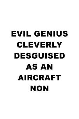 Evil Genius Cleverly Desguised As An Aircraft Non: Personal Aircraft Non Notebook, Journal Gift, Diary, Doodle Gift or Notebook - 6 x 9 Compact Size-