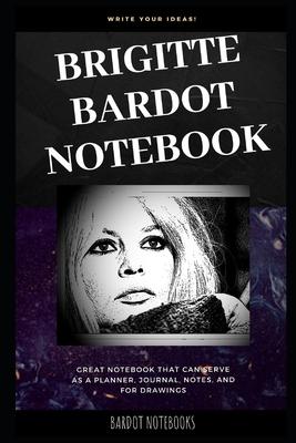 Brigitte Bardot Notebook: Great Notebook for School or as a Diary, Lined With More than 100 Pages. Notebook that can serve as a Planner, Journal