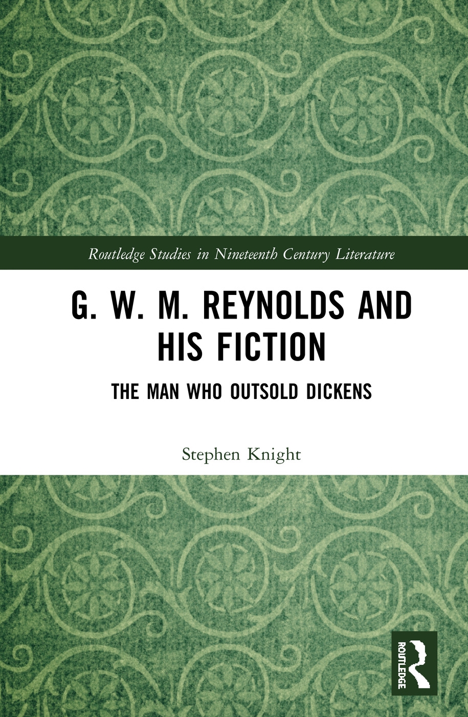G. W. M. Reynolds and His Fiction: The Man Who Outsold Dickens