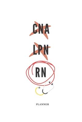 CNA LPN RN Planner: Academic Student and Healthcare Professional- Flexible month & week- To-Do- Reminders- Goals- Notes with Habit Tracker