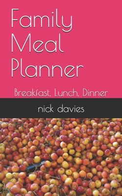 Family Meal Planner: Breakfast, Lunch, Dinner