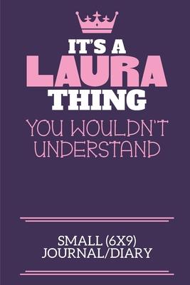 It’’s A Laura Thing You Wouldn’’t Understand Small (6x9) Journal/Diary: A cute notebook or notepad to write in for any book lovers, doodle writers and b