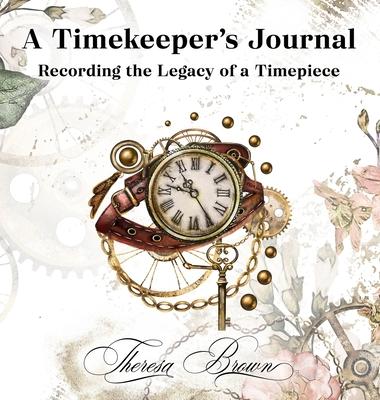 A Timekeeper’’s Journal: Recording The Legacy Of A Timepiece