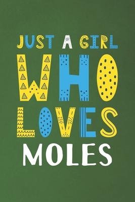 Just A Girl Who Loves Moles: Funny Moles Lovers Girl Women Gifts Dot Grid Journal Notebook 6x9 120 Pages