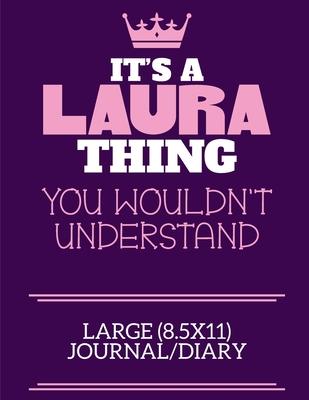 It’’s A Laura Thing You Wouldn’’t Understand Large (8.5x11) Journal/Diary: A cute notebook or notepad to write in for any book lovers, doodle writers an