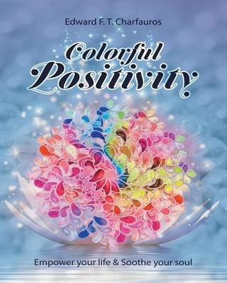 Colorful Positivity: Empower your life & Soothe your soul
