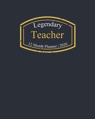 Legendary Teacher, 12 Month Planner 2020: A classy black and gold Monthly & Weekly Planner January - December 2020