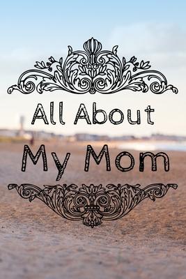 All About My Mom Journal: 100 Pages Notebook Paperback - Guided Journal For Grandma - Memories For The Grandchild