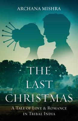 The Last Christmas: A Tale of Love & Romance In Tribal India